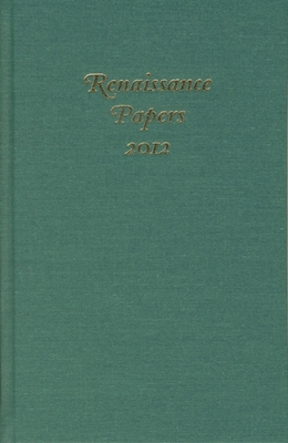 Renaissance Papers 2012 - Shifflett, Andrew (Editor), and Gieskes, Edward (Editor)
