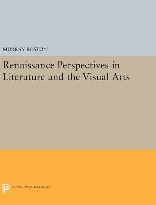 Renaissance Perspectives in Literature and the Visual Arts - Roston, Murray