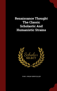 Renaissance Thought the Classic Scholastic and Humanistic Strains
