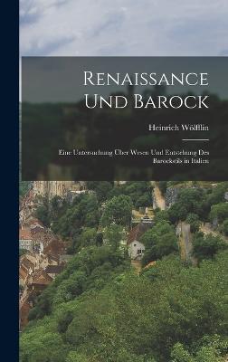 Renaissance Und Barock: Eine Untersuchung ber Wesen Und Entstehung Des Barockstils in Italien - Wlfflin, Heinrich