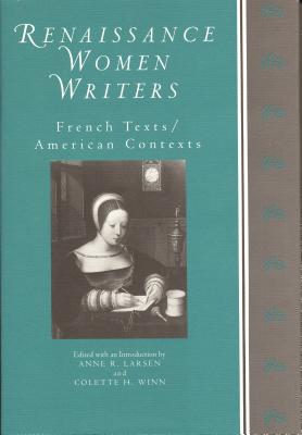 Renaissance Women Writers: French Texts, American Contexts - Larsen, Anne R