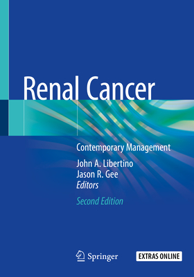 Renal Cancer: Contemporary Management - Libertino, John a (Editor), and Gee, Jason R (Editor)