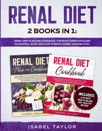 Renal Diet: 2 Books in 1: Renal Diet Plan and Cookbook. The Most Complete Guide to Control, Slow and Stop Chronic Kidney Disease (CKD). Includes a 30-Days Meal Plan and 200+ Healthy Recipes