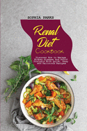 Renal Diet Cookbook: Discover How to Manage Kidney Disease and Avoid Dialysis With Quick, Easy and Delicious Recipes