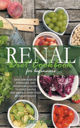 Renal Diet Cookbook for Beginners: Easy, Low-Sodium, Potassium, and Phosphorus Recipes to Manage Every Stage of Kidney Disease and Avoid Dialysis