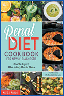 Renal Diet Cookbook for Newly Diagnosed: What to Expect, What to Eat, How to Thrive