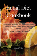 Renal Diet Cookbook: Low Sodium, Potassium, and Phosphorus Healthy Recipes to Manage Kidney Disease and Avoid Dialysis