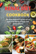 Renal Diet Cookbook: The best beginner's guide to eat right with kidney disease and avoid dialysis