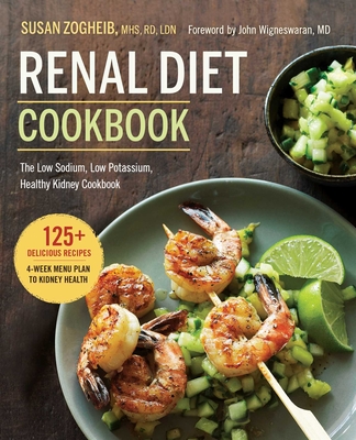 Renal Diet Cookbook: The Low Sodium, Low Potassium, Healthy Kidney Cookbook - Zogheib, Susan, and Wigneswaran, John (Foreword by)