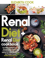 Renal Diet: The Definitive Nutritional Guide To Managing Kidney Disease And Avoid Dialysis With 200 Carefully Selected Low Sodium, Phosphorous, And Potassium Recipes +BONUS 21-Day Meal Plan