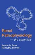 Renal Pathophysiology: The Essentials - Rose, Burton David, and Rose, P, and Rennke