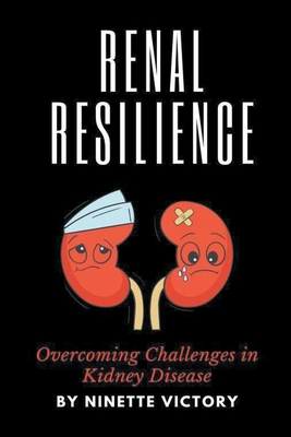 Renal Resilience: Overcoming Challenges in Kidney Disease - Victory, Ninette