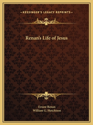 Renan's Life of Jesus - Renan, Ernest, and Hutchison, William G (Translated by)