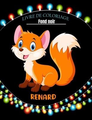 Renard livre de coloriage fond noir: Livres de coloriage de renard mignon parfaits pour gar?ons, filles et enfants - Publishing, XD Creative