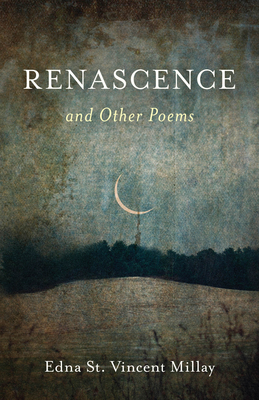 Renascence and Other Poems - Millay, Edna St Vincent