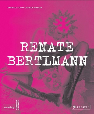 Renate Bertlmann: Works 1969-2016 - Schor, Gabriele, and Morgan, Jessica