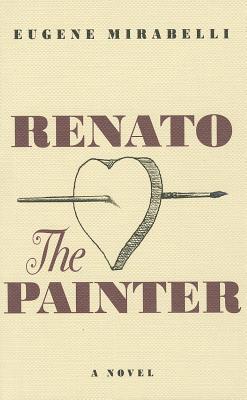 Renato, the Painter: An Account of His Youth & His 70th Year in His Own Words - Mirabelli, Eugene
