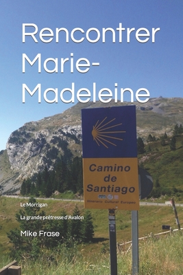 Rencontrer Marie-Madeleine: La grande pr?tresse d'Avalon - Frase, Mike