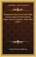 Rendiconto Dei Lavori Fatti Dalla Societa Ligure Di Storia Patria Negli Anni Accademici, 1865-1866 (1867)