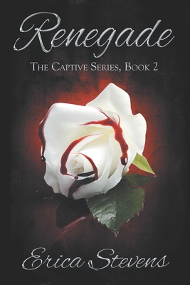 Renegade: Book 2 The Captive Series - Stevens, Erica
