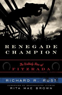 Renegade Champion: The Unlikely Rise of Fitzrada - Rust, Richard R, and Brown, Rita Mae (Foreword by)