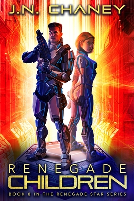 Renegade Children: An Intergalactic Space Opera Adventure - Chaney, J N