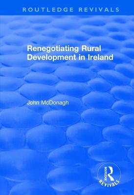 Renegotiating Rural Development in Ireland - McDonagh, John