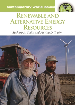 Renewable and Alternative Energy Resources: A Reference Handbook - Smith, Zachary A, and Taylor, Katrina D