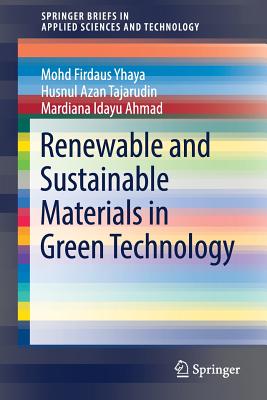 Renewable and Sustainable Materials in Green Technology - Yhaya, Mohd Firdaus, and Tajarudin, Husnul Azan, and Ahmad, Mardiana Idayu