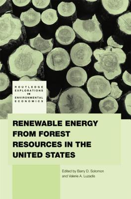 Renewable Energy from Forest Resources in the United States - Solomon, Barry (Editor), and Luzadis, Valerie A. (Editor)