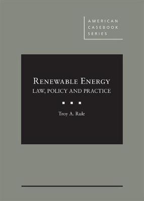 Renewable Energy: Law, Policy and Practice - Rule, Troy