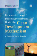 Renewable Energy Project Development Under the Clean Development Mechanism: A Guide for Latin America