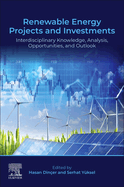 Renewable Energy Projects and Investments: Interdisciplinary Knowledge, Analysis, Opportunities, and Outlook