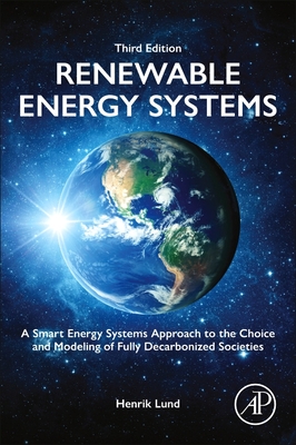 Renewable Energy Systems: A Smart Energy Systems Approach to the Choice and Modeling of Fully Decarbonized Societies - Lund, Henrik