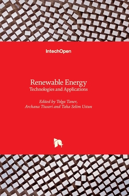 Renewable Energy: Technologies and Applications - Taner, Tolga (Editor), and Tiwari, Archana (Editor), and Ustun, Taha Selim (Editor)