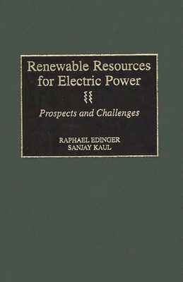 Renewable Resources for Electric Power: Prospects and Challenges - Edinger, Raphael, and Kaul, Sanjay, Dr.