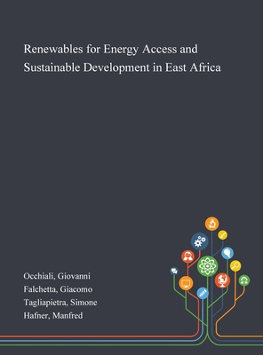 Renewables for Energy Access and Sustainable Development in East Africa - Occhiali, Giovanni, and Falchetta, Giacomo, and Tagliapietra, Simone