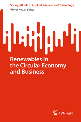 Renewables in the Circular Economy and Business - Koval, Viktor (Editor)