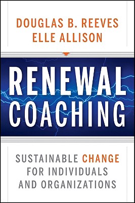 Renewal Coaching: Sustainable Change for Individuals and Organizations - Reeves, Douglas B, Mr., PH.D., and Allison, Elle