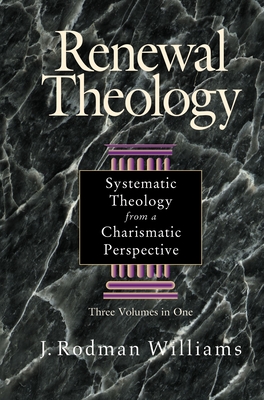 Renewal Theology: Systematic Theology from a Charismatic Perspective - Williams, J Rodman, Mr.