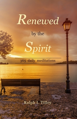 Renewed by the Spirit: 365 Daily Meditations - Tilley, Ralph I