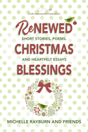 Renewed Christmas Blessings: Short Stories, Poems, and Heartfelt Essays