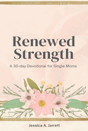 Renewed Strength: A 30-day devotional for single moms