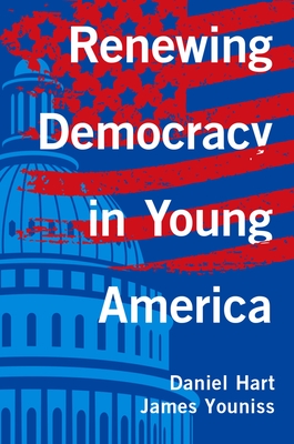 Renewing Democracy in Young America - Hart, Daniel, and Youniss, James