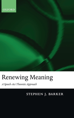 Renewing Meaning: A Speech-ACT Theoretic Approach - Barker, Stephen