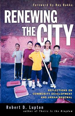 Renewing the City: Reflections on Community Development and Urban Renewal - Lupton, Robert D