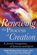 Renewing the Process of Creation: A Jewish Integration of Science and Spirit