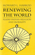 Renewing the World: Plains Indian Religion and Morality