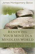 Renewing Your Mind in a Mindless World: Learning to Think and Act Biblically