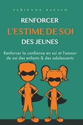 Renforcer l?estime de soi des jeunes - Rausch, Fabienne